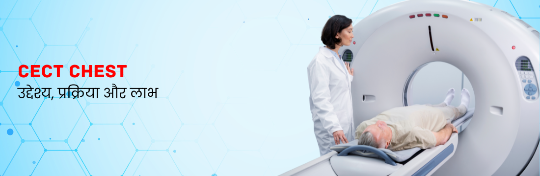 Complete Guide to CECT Chest: Purpose, Uses, and Diagnostic Benefits