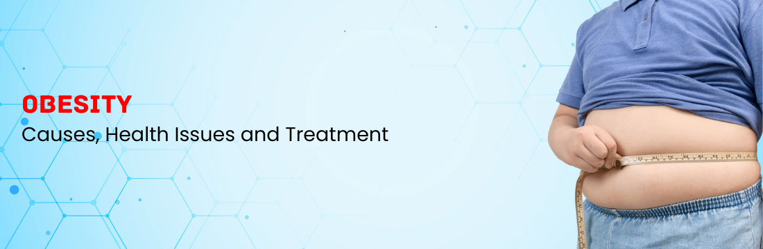 Obesity: Causes, Health Issues and Treatment